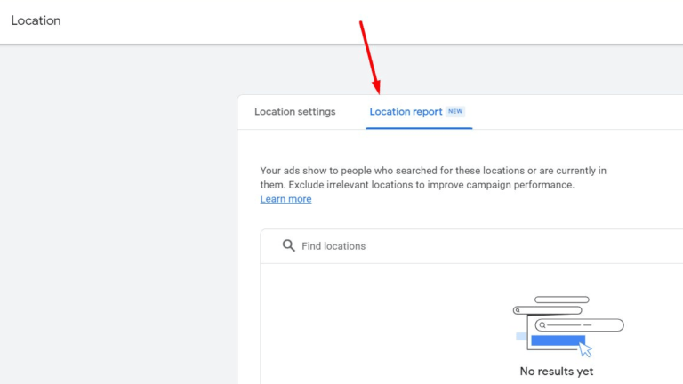 The screenshot displays a "Location settings" web page, featuring a "Location Report" tab highlighted by a red arrow. Below is a search bar to find locations, accompanied by the message "No results yet." Ideal for optimizing Smart Campaigns with precise SEO Keywords.