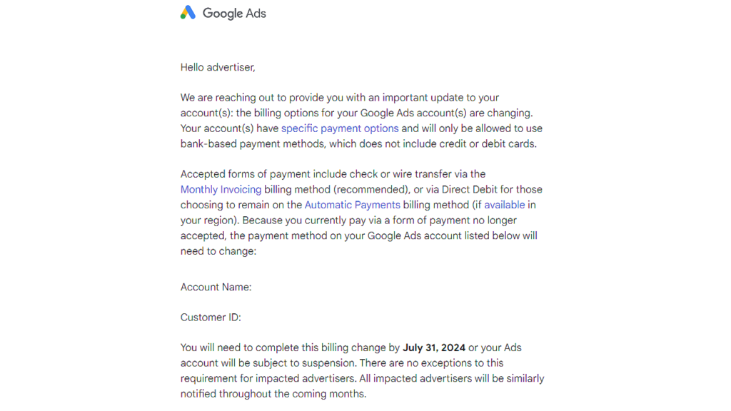 Google Ads sent a letter detailing changes to billing options, highlighting updated payment methods. It emphasizes restrictions on bank-based methods but mentions continued support for credit and debit cards. Compliance by July 31, 2024, is mandatory to avoid account suspension.