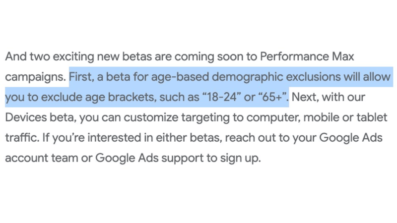 Discover the latest betas for Performance Max campaigns, including Age-Based Exclusions like "18-24" or "65+," and targeting by device type. Enhance your PMax Shopping strategy today. Contact Google Ads to sign up and optimize your advertising approach now!.