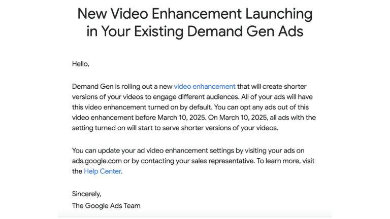Heads up: An email from Google Ads announces new video updates for Demand Gen ads. By default, shorter video versions will be created before March 10, 2025. Options to opt out or update settings are available.