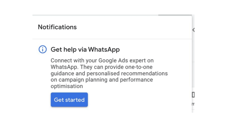 Screenshot of a notification titled "Get help via WhatsApp." It invites users to connect with a Google Ads expert for personalized support on campaign planning and performance optimization. A blue "Get started" button is included, highlighting seamless WhatsApp integration.