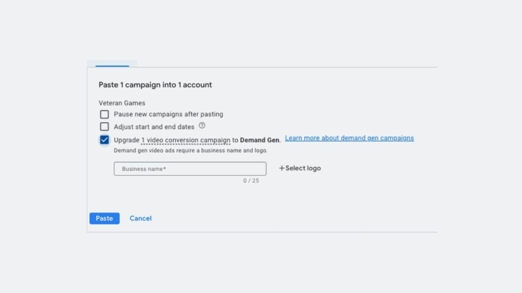 Dialog box titled "Paste 1 campaign into 1 account" features checkboxes for "Pause new campaigns after pasting" and "Adjust start and end dates." “Upgrade 1 video conversion campaign to Demand Gen” is checked. Fields for business name and logo are included, optimizing for SEO keywords.
