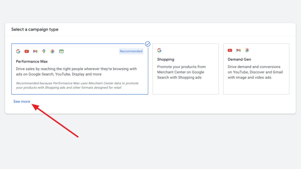 Screenshot of a Google Ads interface showing options to select a campaign type: Performance Max, Shopping, and Demand Gen. A red arrow points to the "See more" link at the bottom left.