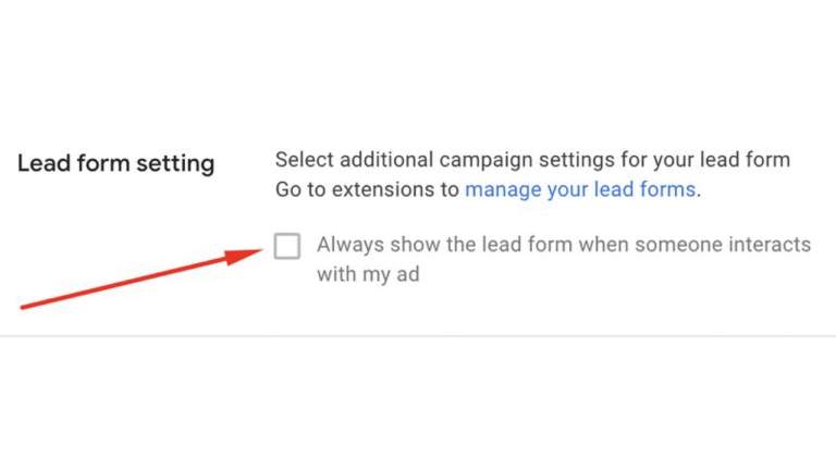 A settings screen in Google Ads displays a checkbox labeled “Always show the lead form when someone interacts with my ad” under the heading “Lead Form setting.” An arrow directs attention to the checkbox.