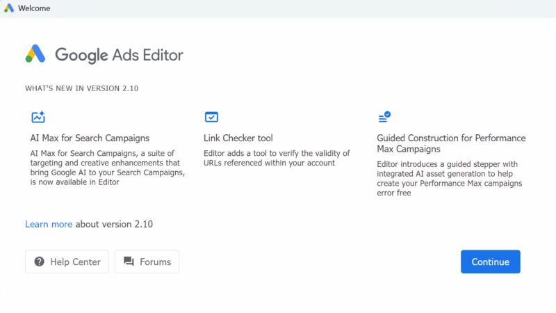 Screenshot of the Google Ads Editor v2.10 welcome screen, highlighting new features like AI Max for Search Campaigns, the Link Checker tool, and Guided Construction for Performance Max Campaigns. Includes Help Center, Forums, and Continue buttons.