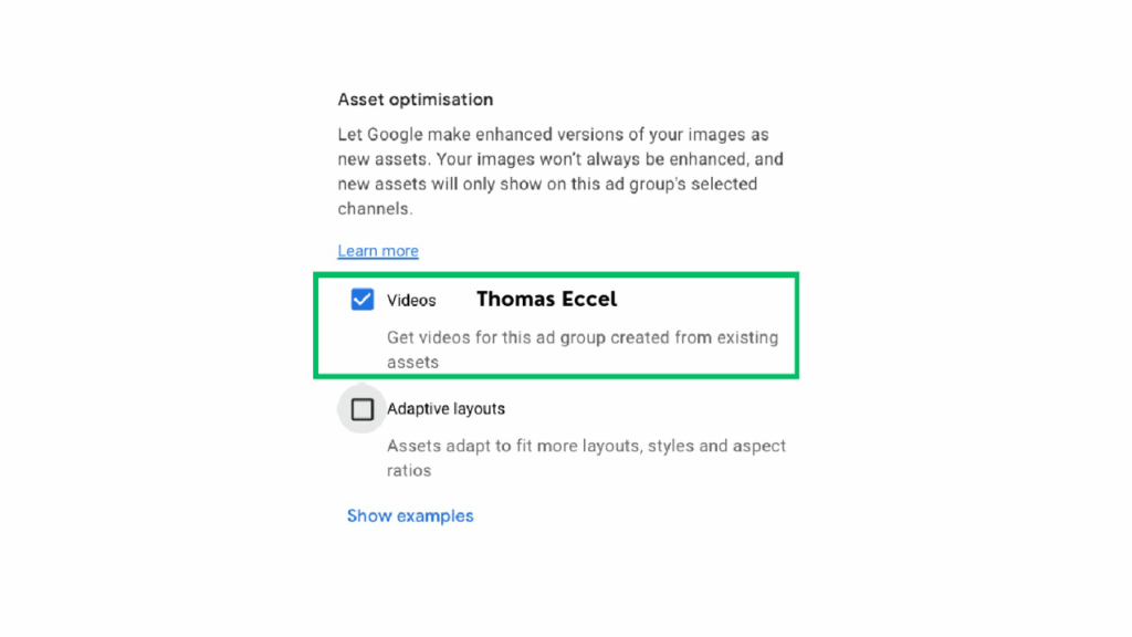 A digital interface shows asset optimization options. "Videos" is checked, with the text "Thomas Eccel" and "Get videos for this ad group created from existing assets." "Adaptive layouts" is unchecked.
