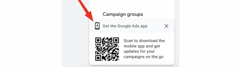 A red arrow highlights a pop-up in the Google Ads menu encouraging users to get the Mobile App, featuring a QR Code and instructions to scan for campaign updates.