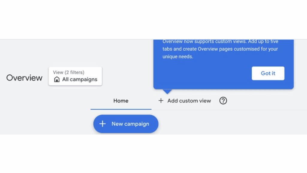 Screenshot of a Google Ads dashboard with a Customisable Overview, options for Overview Views of all campaigns, and a large blue "New campaign" button. A pop-up explains how to add custom views.