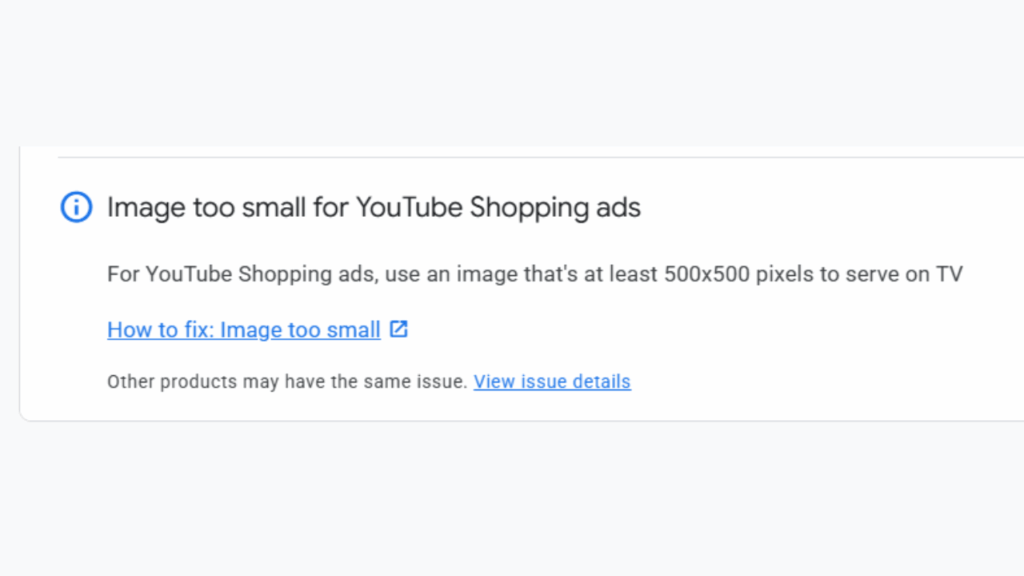 A notification states "Image too small for YouTube Shopping Ads" and advises against using small images; use one at least 500x500 pixels. There are links for "How to fix: Image too small" and "View issue details" from Google.