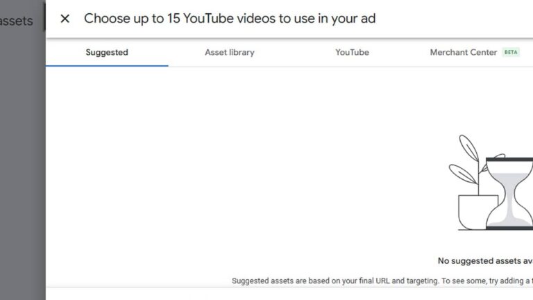 A screen showing the "Choose up to 15 YouTube videos to use in your ad" dialog for a P-Max asset group, with tabs for Suggested, Asset library, YouTube, and Merchant Center. The page is mostly blank with an hourglass illustration and no video assets suggested.