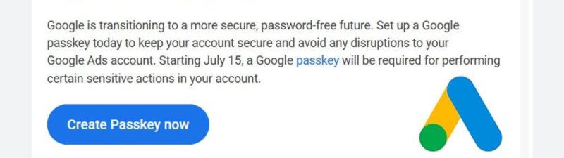A Google email to advertisers highlights new security features, urges setting up a passkey for account safety, and includes a blue “Create Passkey now” button and a green “NEW” label at the top right.