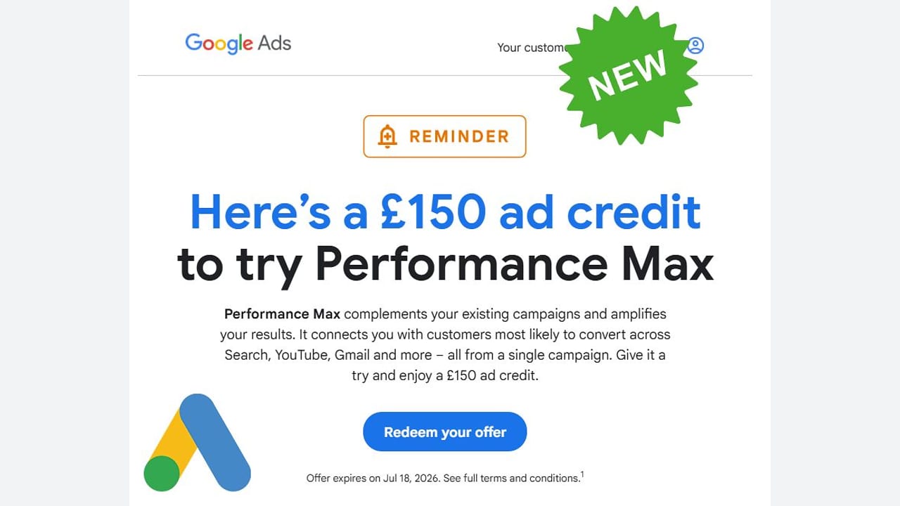 An email from Google Ads offering a £150 ad credit to try Performance Max, with a blue "Redeem your offer" button and a green "NEW" label at the top right. Offer expires July 18, 2026.